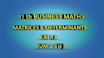 TN || 11th BUSINESS MATHS || CHAPTER 1 || MATRICES & DETERMINANTS || EX 1.3 || SUM 2 ( ii ) ||