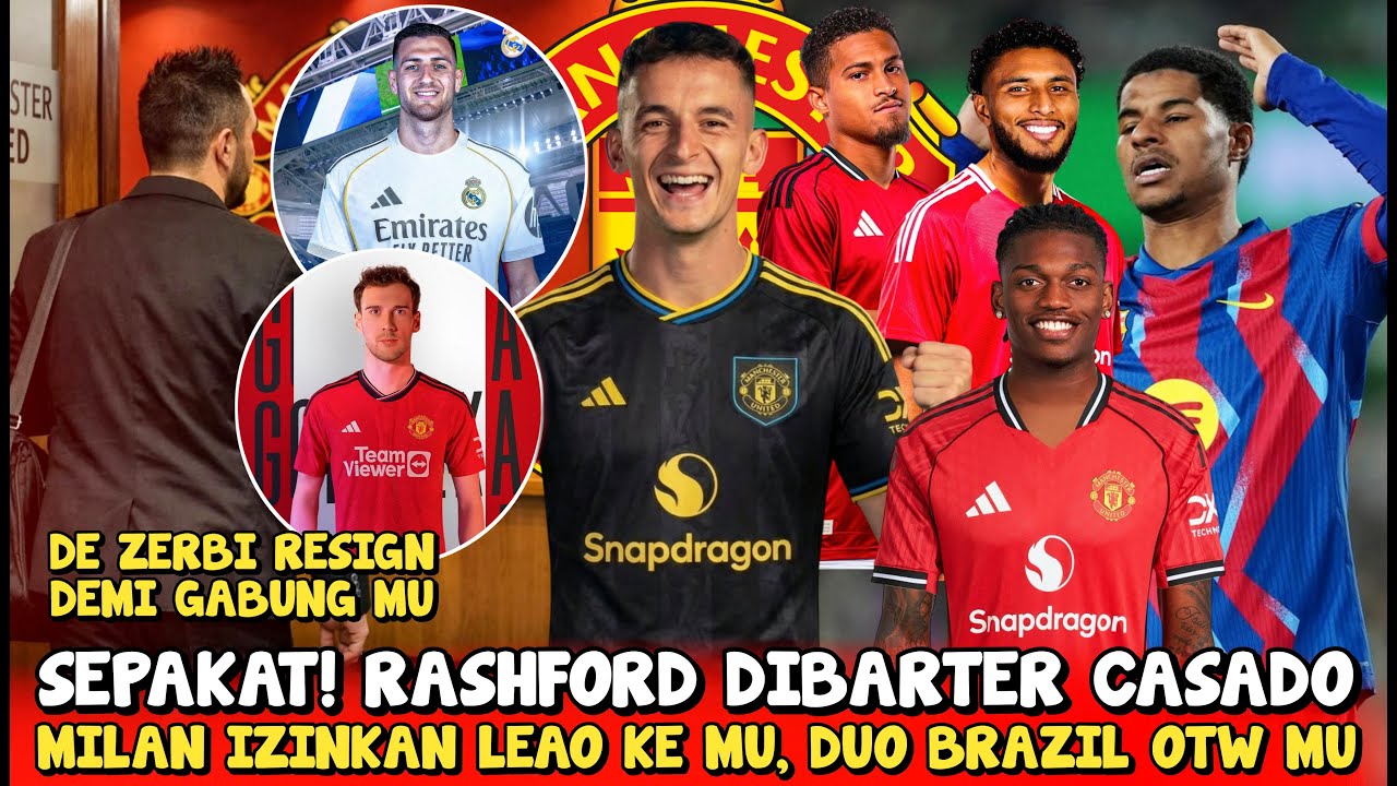 SEPAKAT❗RASHFORD DITUKAR CASADO🤝LEAO DIIZINKAN KE MU😱2 GELANDANG GANTIKAN CASEMIRO🤩DE ZERBI RESIGN?