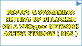 Famous DevOps & SysAdmins: Setting up Bitlocker on a VNX5300 Network Access Storage ( NAS ) Profile