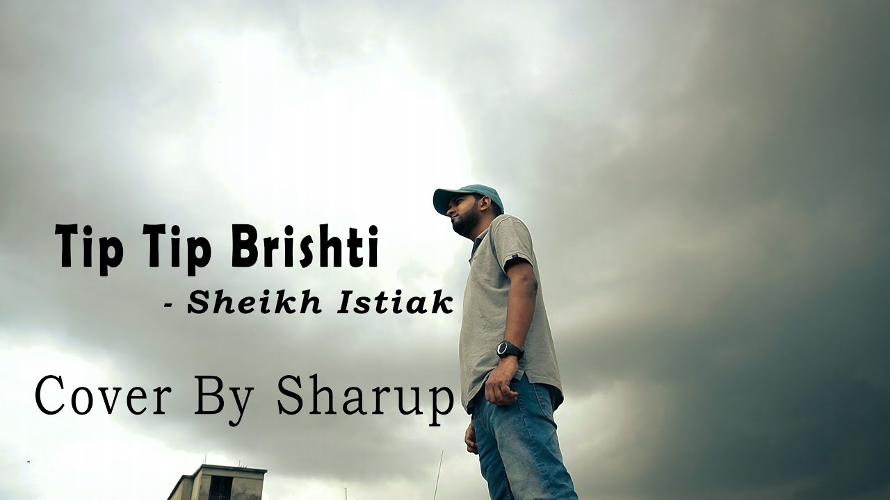 Tip Tip Brishti। টিপ টিপ বৃষ্টি - Sheikh Istiak | Cover by Sharup - YouTube