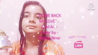 Download Lagu ''Come Back My Love''❤ - Ariel Ann | Cover by - Wajiha Noor 《Love Is Sweet OST 》《半是蜜糖半是伤》 MP3