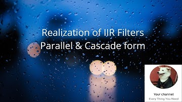 Realization of IIR Filters( Cascade Form & Parallel Form ) - DSP(Digital Signal Processing)