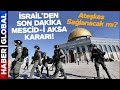 İsrail&#39;den Son Dakika Mescid-i Aksa Kararı! Ateşkes Yapılacak Mı?