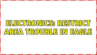 Electronics: Restrict area trouble in Eagle (2 Solutions!!)