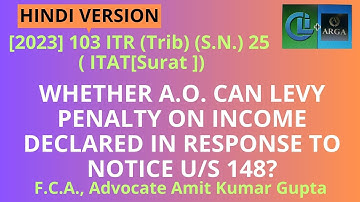 WHETHER A.O. CAN LEVY PENALTY ON INCOME DECLARED IN RESPONSE TO NOTICE U/S 148?