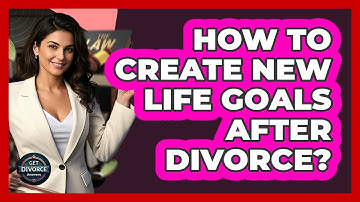 How To Create New Life Goals After Divorce?