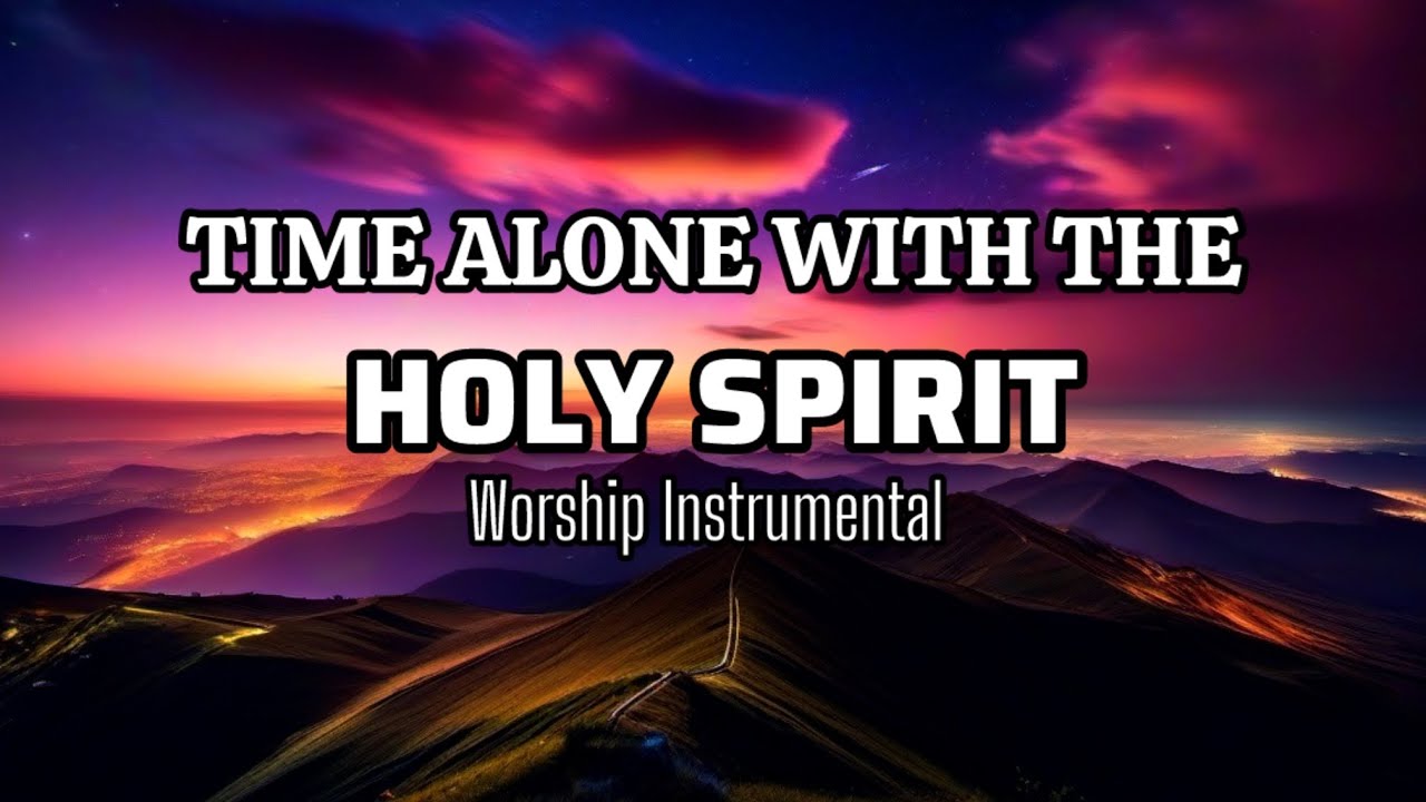 12 Hours ALONE WITH THE HOLY SPIRIT || Worship Instrumental