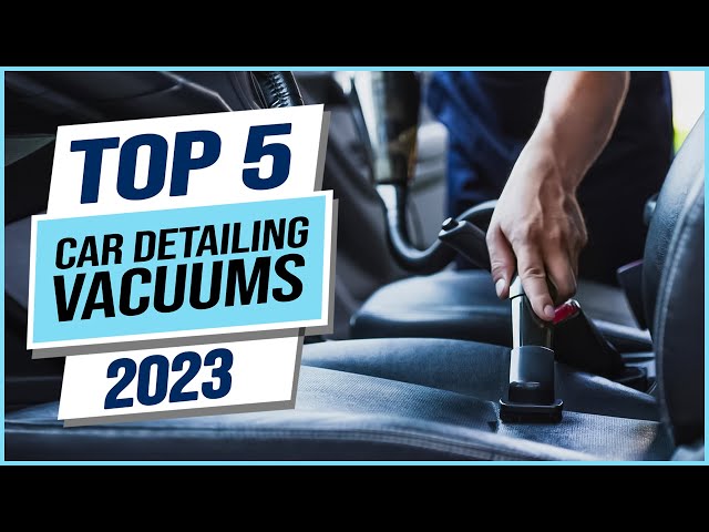 Top 5 Best Car Detailing Vacuums 2023 