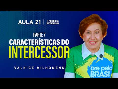 O Poder da Intercessão - Aula 21 | Valnice Milhomens