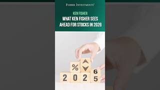 Fisher Investments: What Ken Fisher Sees Ahead for Stocks in 2026