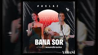 Rojbin Erden & Bertan Asllani - Asi & Alaz - Bana Sor | Yabani 22.  #aslaz Resimi