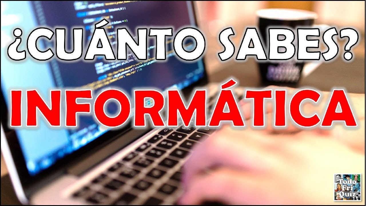 ¿Cuánto Sabes de "INFORMÁTICA"? Test/Trivia/Quiz