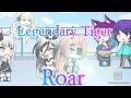 Legendary Tiger/Roar/Gacha life