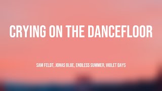 Crying On The Dancefloor - Sam Feldt, Jonas Blue, Endless Summer, Violet Days (Lyrics) 🍂