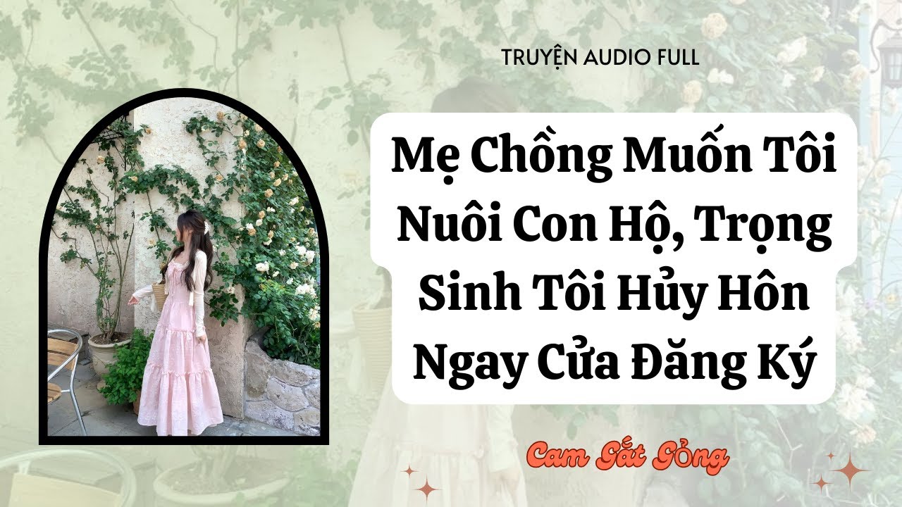 [ TRUYỆN AUDIO ] Mẹ Chồng Muốn Tôi Nuôi Con Hộ, Trọng Sinh Tôi Hủy Hôn Ngay Cửa Đăng Ký - FULL