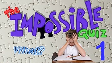 The Impossible Quiz - Part 1 | What?!