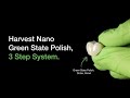 Harvest Nano Green State Polish, 3 Step System.