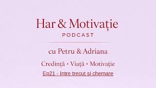 Episodul 21 - Intre trecut si chemare