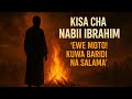 Kisa Cha Nabii Ibrahim A S Na Moto Ewe Moto Kuwa Baridi Na Salama