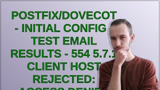Postfix/Dovecot - Initial Config - Test Email Results - 554 5.7.1 Client host rejected: Access de...