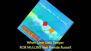Rob Mullins - WHEN LOVE GETS DEEPER feat Brenda Russell