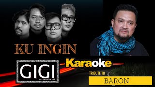GIGI - KU INGIN - TRIBUTE to BARON [ karaoke ]