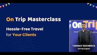 OnTrip Masterclass: Hassle Free Travel for Your Clients | LIVE SESSION screenshot 3