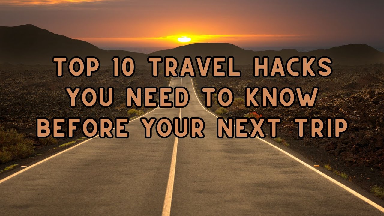 Top 10 Travel Hacks You Need to Know Before Your Next Trip - YouTube