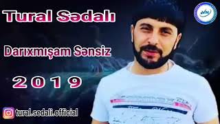 Tural Sedali (Darixmisam Sensiz) 2019 Resimi