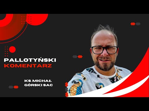 Pallotyński komentarz - 04 kwietnia 2024 - ks. Michał Górski SAC