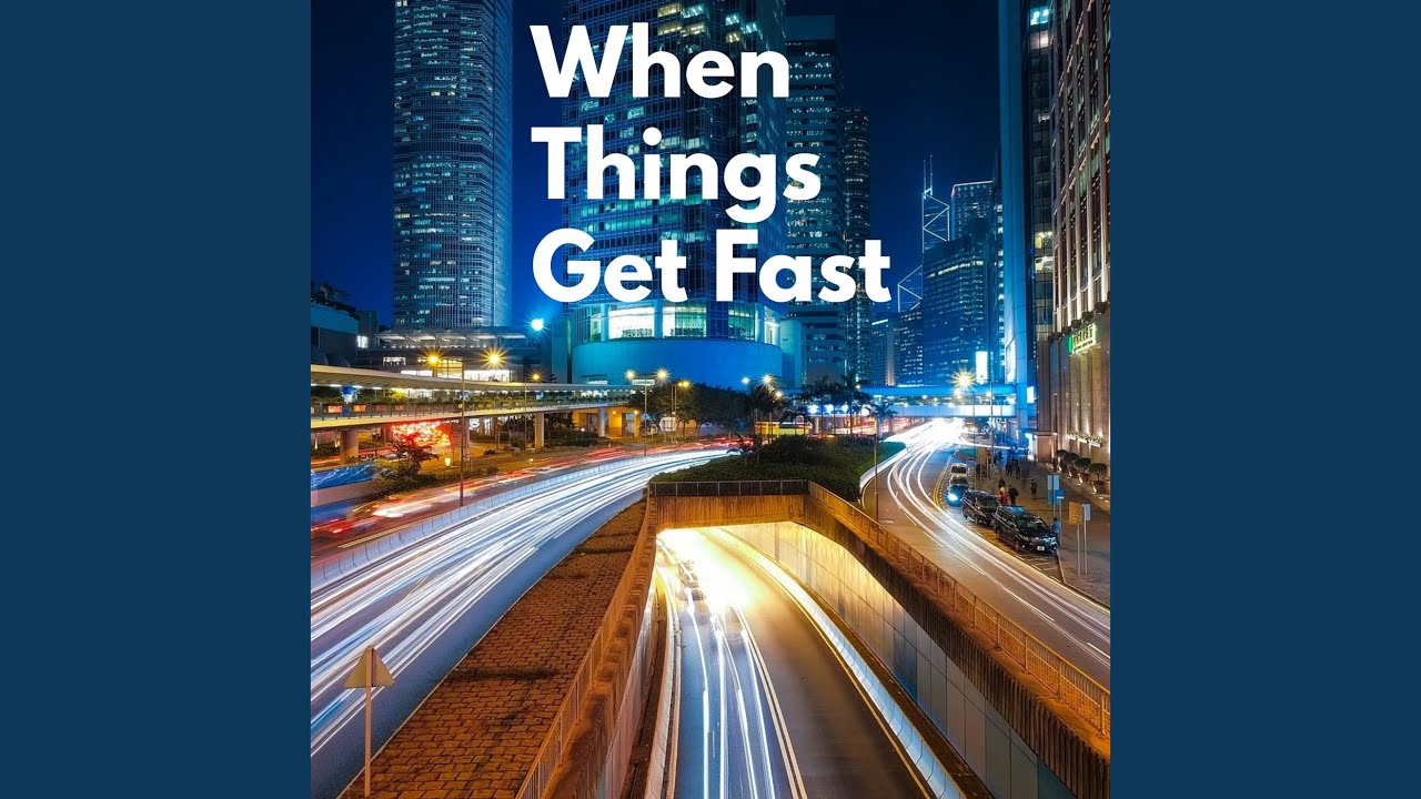 Watch When Things Get Fast on YouTube Watch When Things Get Fast on YouTube
