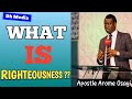 What Is Righteousness ?? _ Apostle Arome Osayi