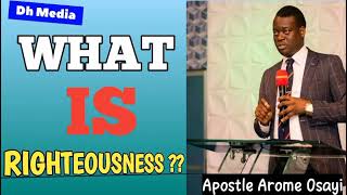 What Is Righteousness    Apostle Arome Osayi