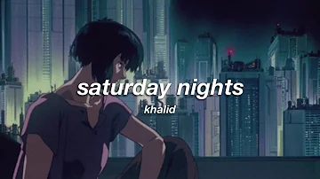 khalid - saturday nights (slowed + reverb) ✧