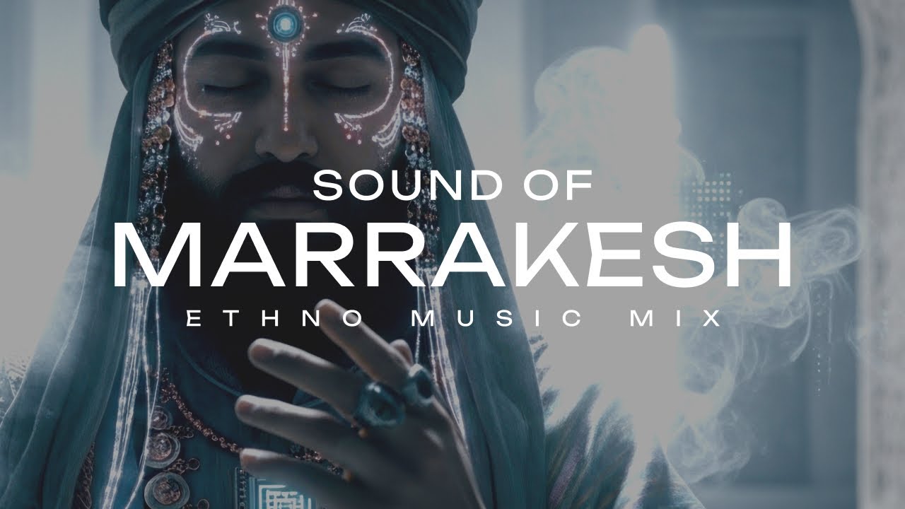 SOUND OF MARRAKESH | Ethnic Deep House & Desert Ambient Soundscape