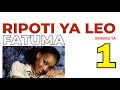 RIPOTI YA LEO Fatuma Sehemu Ya 1