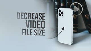 How to Decrease Video File Size in iPhone (tutorial)