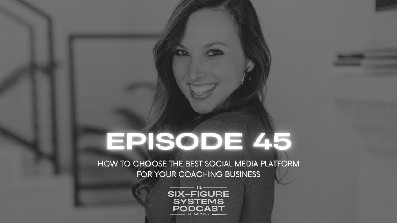 Episode 45: How to Choose the Best Social Media Platform for Your Coaching Business