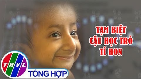 Tạm biệt cậu học trò tí hon Đinh Văn K