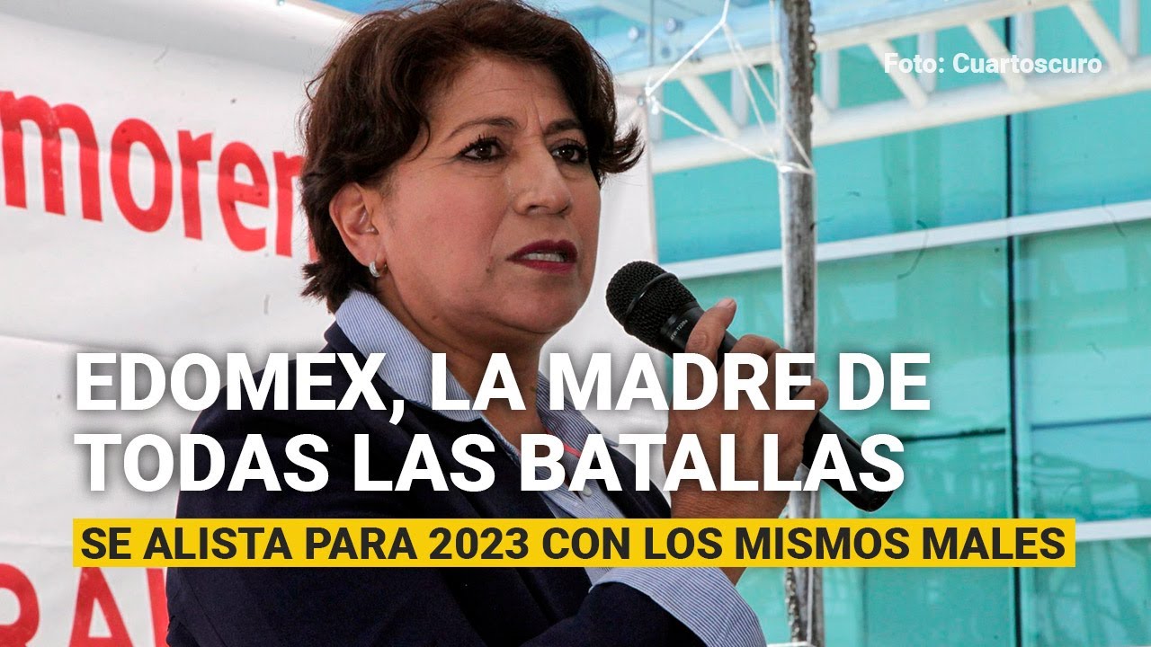 El Edomex se alista para elecciones de 2023 con los mismos males ...