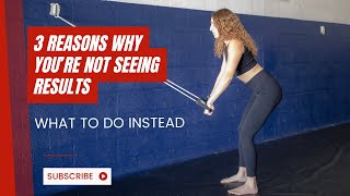 3 Reasons Why You're Not Seeing Results And What to do Instead / Morley Coaching