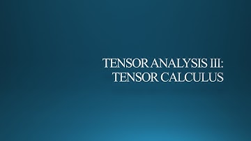 Tensor Analysis: Tensor Calculus | Lecture 3