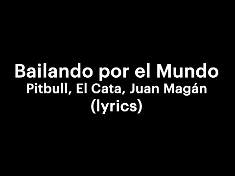 Bailando por el Mundo - Pitbull, El Cata, Juan Magán (lyrics)