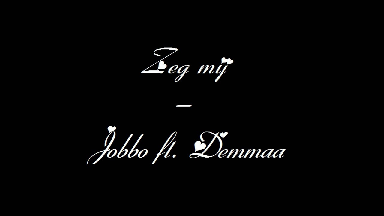 Jobbo ft. Demmaa - Zeg Mij