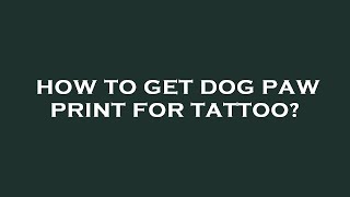 How to get dog paw print for tattoo?