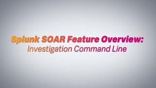 Splunk SOAR Feature Video: Investigation Command Line