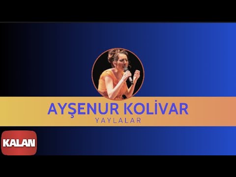 Ayşenur Kolivar - Yaylalar [ Bahçeye Hanımeli © 2012 Kalan Müzik ]