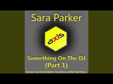 Sara Parker — Something On The DJ (The Pearl Works Remix)