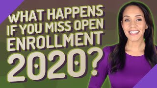 What happens if you miss open enrollment 2020?