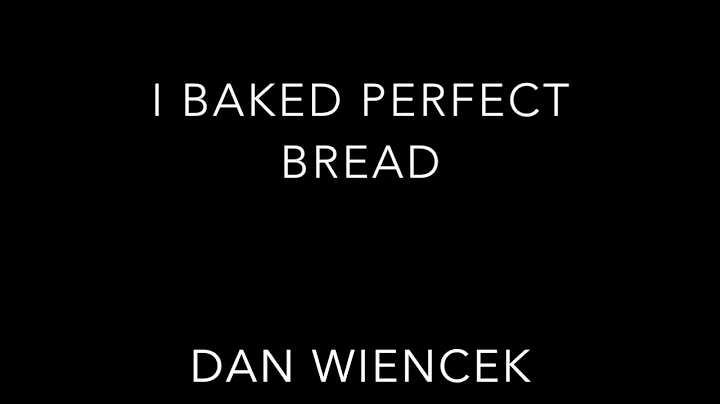 I Baked Perfect Bread by Dan Wiencek